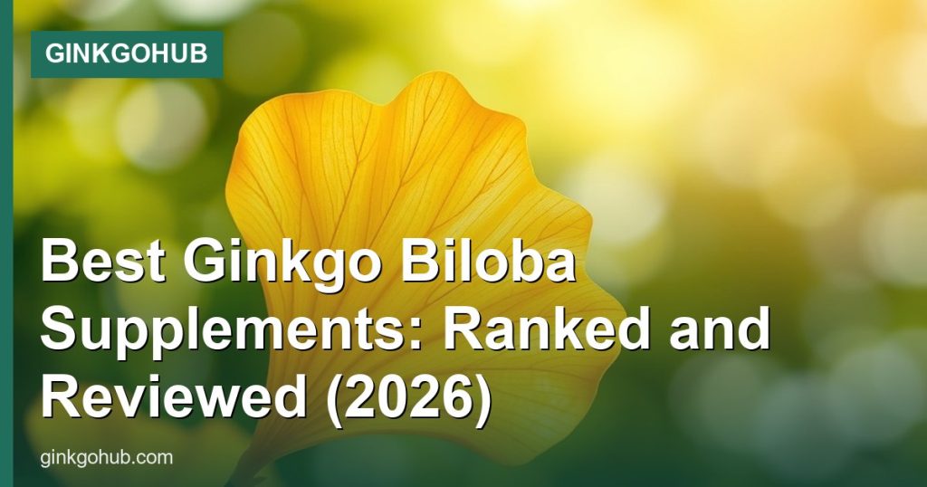 Best Ginkgo Biloba Supplements: Ranked and Reviewed (2026) - GinkgoHub